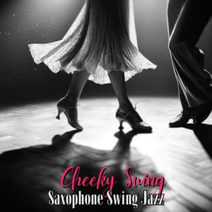 Cheeky Swing: Saxophone Swing Jazz in the Night - Smooth Jazz Music Academy