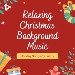 Relaxing Christmas Background Music - Holiday Songs by Lullify