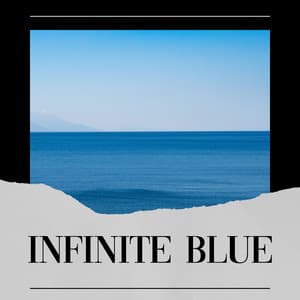 Infinite Blue - Calm Ocean Sounds