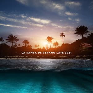 La Samba de Verano Late 2021 - Vacaciones de Verano de Relajación Total con Jazz Latino - Academia de Música Sensual