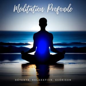 Méditation Profonde: Détente, Relaxation, Guérison, Anti-stress et Bien-être Spirituel - Musique Relaxante et Détente