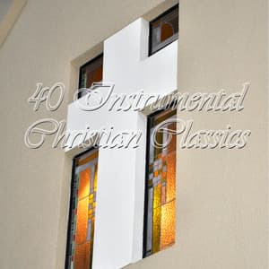 40 Instrumental Christian Classics - Christian Music Experts