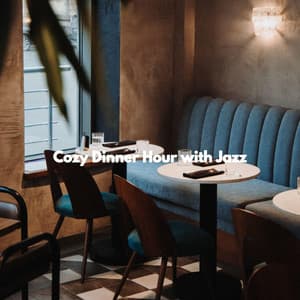 Cozy Dinner Hour with Jazz - Restaurant Music Playlist Lounge
