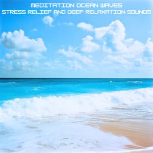 Meditation Ocean Waves Stress Relief and Deep Relaxation Sounds - Ocean Waves for Deep Sleep
