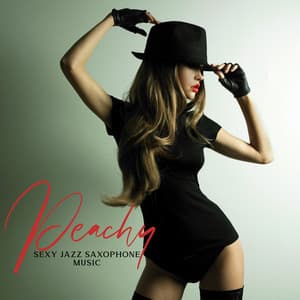 Peachy: Sexy Jazz Saxophone Music Relaxing Mindset Instrumental Collection - Tommy Grey