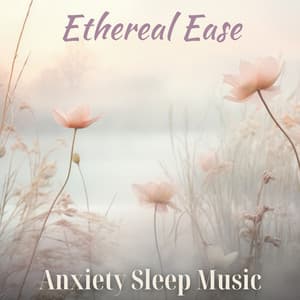 Ethereal Ease: Anxiety Sleep Music, Healing Water Sounds, Fill Your Heart with Peace - Deep Sleep Hypnosis Masters