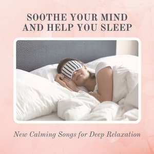 Soothe Your Mind and Help You Sleep - New Calming Songs for Deep Relaxation - The Calm Service