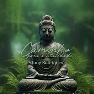 Caminho para a Totalidade: Meditação Zen Relaxante com Sinos e Sons da Natureza para Autocura, Limpeza Energética e paz Interior - Tony Rodrigues