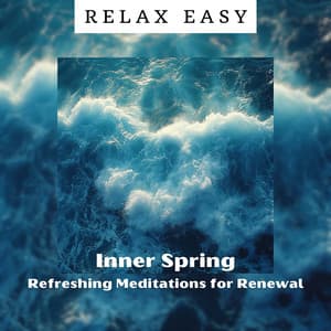 Inner Spring: Refreshing Meditations for Renewal - Relax Easy