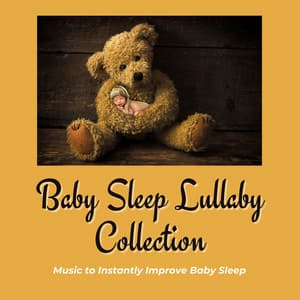 Baby Sleep Lullaby Collection: Music to Instantly Improve Baby Sleep - Calming Baby Sleep Music Club
