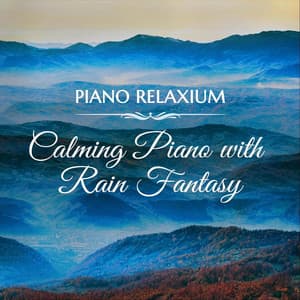 Calming Piano with Rain Fantasy - Piano Relaxium