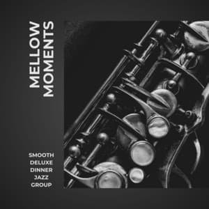 Mellow Moments: Chillout Jazz - Smooth Deluxe Dinner Jazz Group