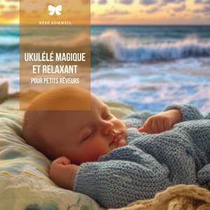 Ukulélé magique et relaxant pour petits rêveurs - Bébé Sommeil