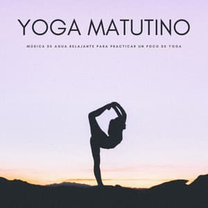 Yoga Matutino: Música De Agua Relajante Para Practicar Un Poco De Yoga - Sonidos Relajantes de Naturaleza