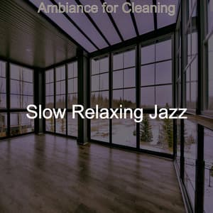 Ambiance for Cleaning - Slow Relaxing Jazz