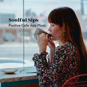 Soulful Sips: Positive Cafe Jazz Music - Super Jazz Cafe Music