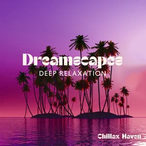 Dreamscapes: Deep Relaxation, Ghost Chillout - Chillax Haven