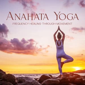 Anahata Yoga: Powerful Frequency Music 528Hz, 417Hz with Kalimba for Heart Chakra Activation, Raise Your Vibration, Healing Through Movement - Healing Yoga Meditation Music Consort