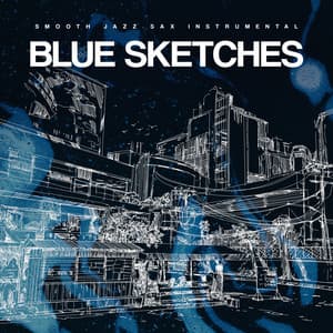 Blue Sketches - Smooth Jazz Sax Instrumental