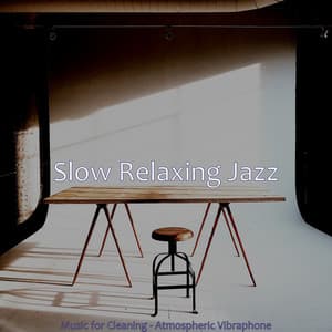 Music for Cleaning - Atmospheric Vibraphone - Slow Relaxing Jazz