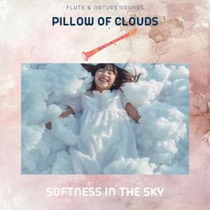 Pillow of Clouds: Softness in the Sky - Flute & Nature Sounds