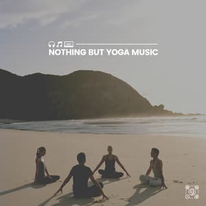 Nothing but Yoga Music - Yoga