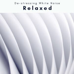 3 2 1 Relaxed - De-stressing White Noise