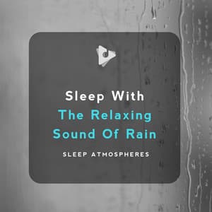 Sleep With The Relaxing Sound Of Rain - Sleep Atmospheres