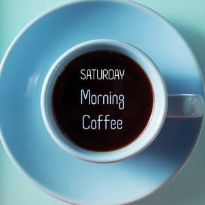 Saturday Morning Coffee - Relaxing Jazz Created to Listen During Lazy Weekend Days, Aromatic Espresso, Bustle in the Kitchen, Breakfast in Bed, Total Rest After a Hard Week - Chillout Jazz