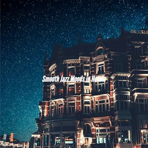 Smooth Jazz Moods in Hotels - Early Morning Chill Out Playlist