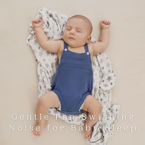 Gentle Fan Swishing Noise for Baby Sleep - Baby Sleep Music
