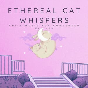 Ethereal Cat Whispers: Chill Music for Contented Kitties - Chill Vibes