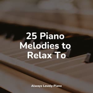 25 Piano Melodies to Relax To - Chakra Balancing Sound Therapy