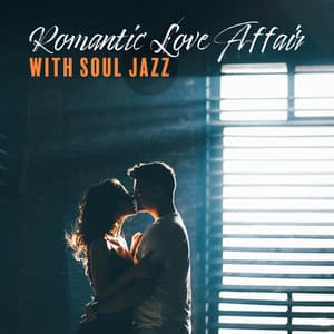 Romantic Love Affair with Soul Jazz: Seductive Music for Two on a Date at Home - Background Instrumental Music Collective