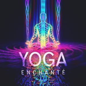 Yoga enchanté: Le pouvoir magique de la pratique du yoga de pleine conscience - Quotidien Yoga Musique Paradis