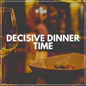 Decisive Dinner Time - Relaxcation