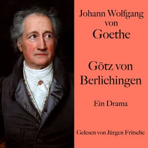 Johann Wolfgang von Goethe: Götz von Berlichingen - Johann Wolfgang von Goethe