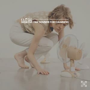 Sedative Fan Sounds for Calmness - Fan Sounds For Sleep