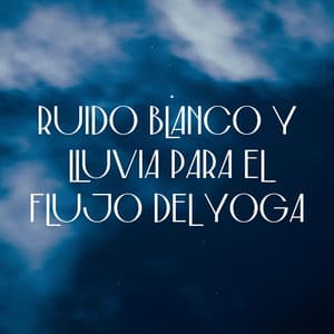 Serenidad De Gotas De Lluvia: Ruido Blanco Y Lluvia Para El Flujo Del Yoga - Sonidos de ruido blanco estático