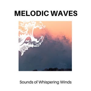 Melodic Waves - Sounds of Whispering Winds - Calm Music