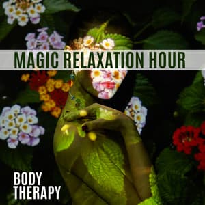 Magic Relaxation Hour – Tensed Body Therapy - New Age Harmonic Melodies