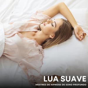 Lua Suave: Música Relaxante - Mestres de Hipnose de Sono Profundo