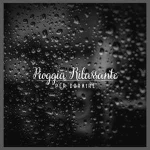 Pioggia Rilassante per Dormire - Musica Rilassante & Benessere