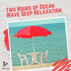2 Hours of Ocean Wave Deep Relaxation - #Relaxing