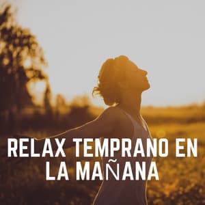Relax Temprano en la Mañana - Música de relajación profunda