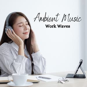 Ambient Music: Work Waves - Music To Help Study Work Code
