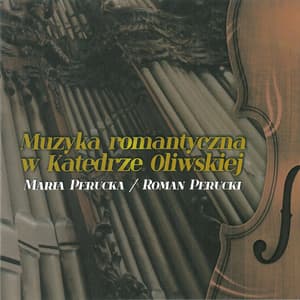 Muzyka romantyczna w Katedrze Oliwskiej. Romantic music in the Oliwa Cathedral - Maria Perucka