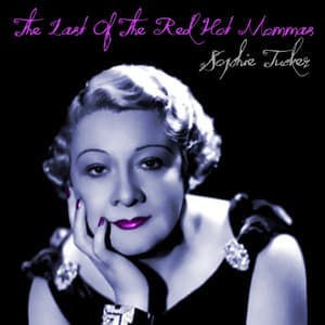 The Last Of The Red Hot Mommas - Sophie Tucker