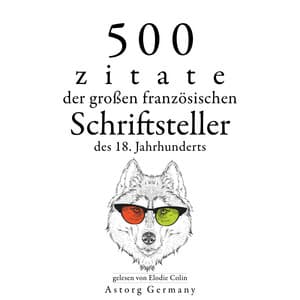 500 Zitate der großen französischen Schriftsteller des 18. Jahrhunderts - Voltaire