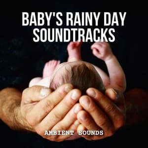 Ambient Sounds: Baby's Rainy Day Soundtracks - Rain For Deep Sleep